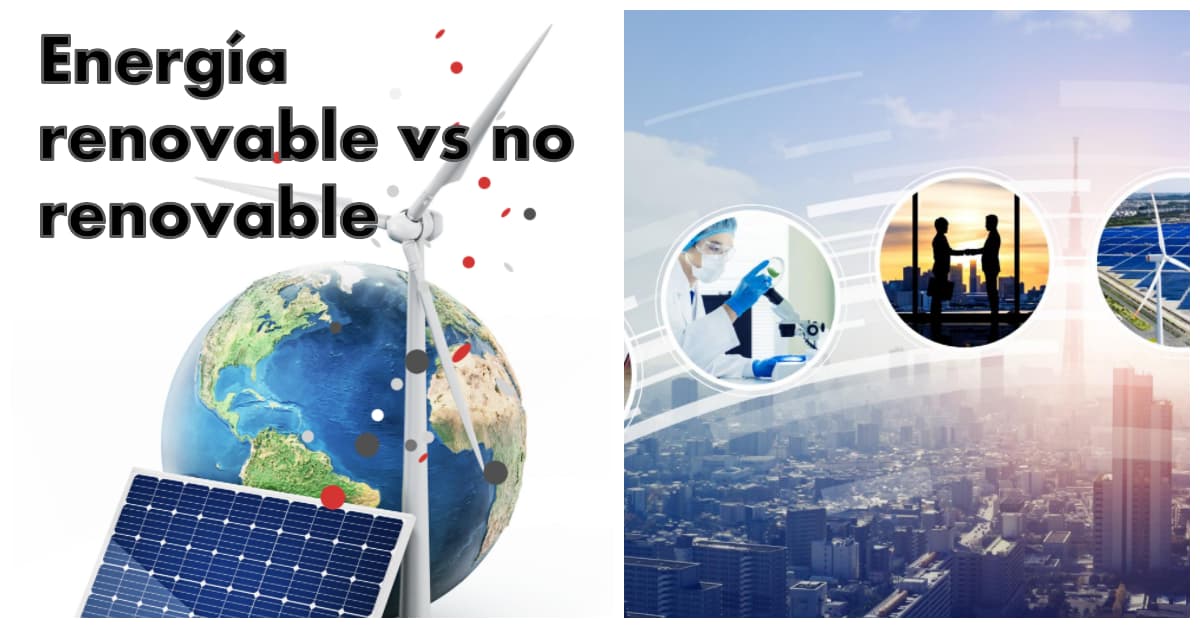Energías Renovables vs. No Renovables: ¿Cuál es la diferencia?
