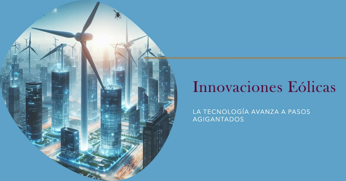 Descubre las últimas innovaciones en tecnología eólica